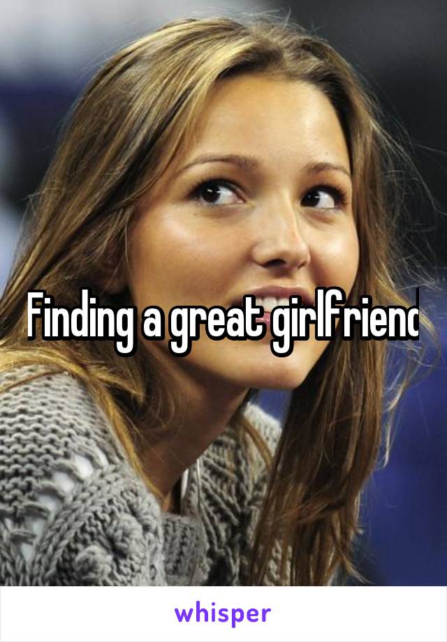 Finding a great girlfriend