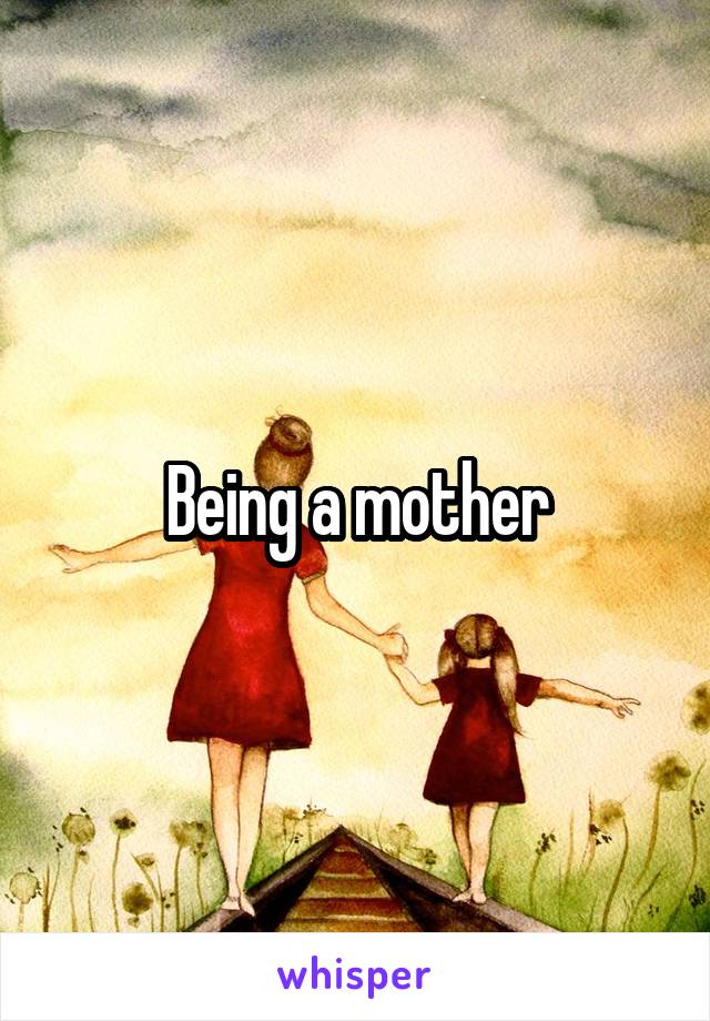 Being a mother