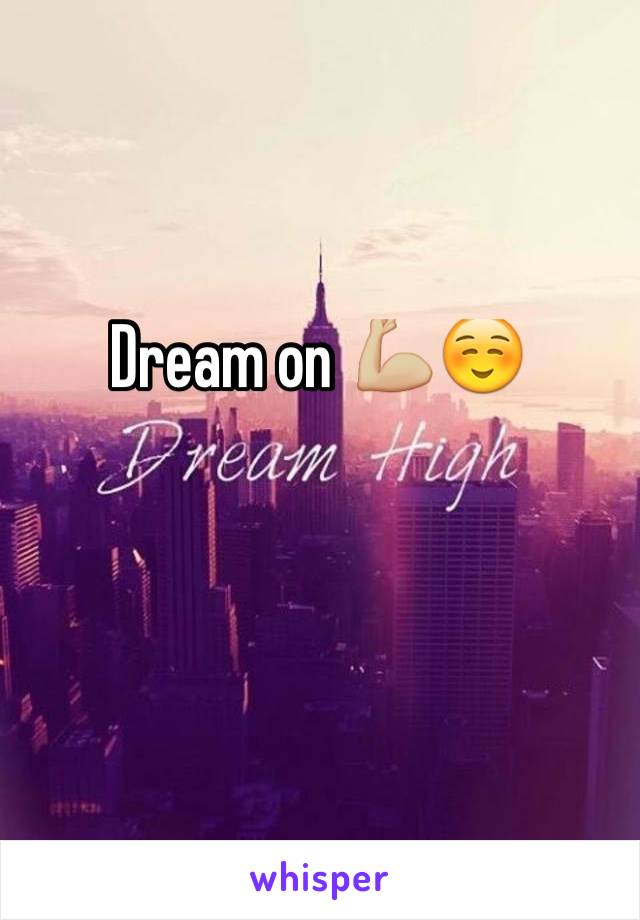 Dream on 💪🏼☺️