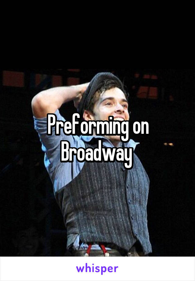 Preforming on Broadway 