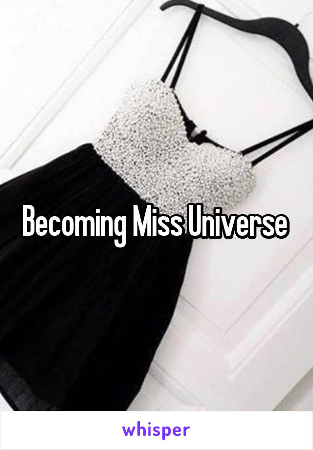 Becoming Miss Universe 