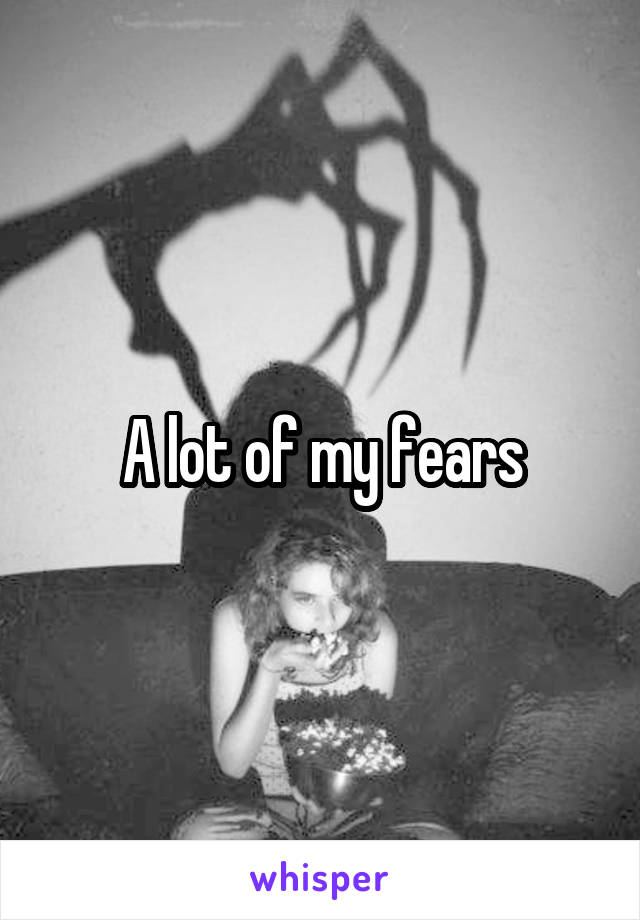 A lot of my fears