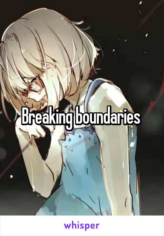 Breaking boundaries 