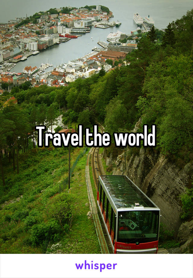 Travel the world 