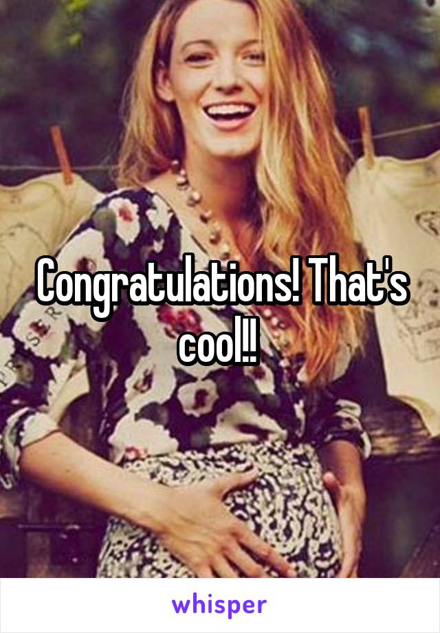 Congratulations! That's cool!! 