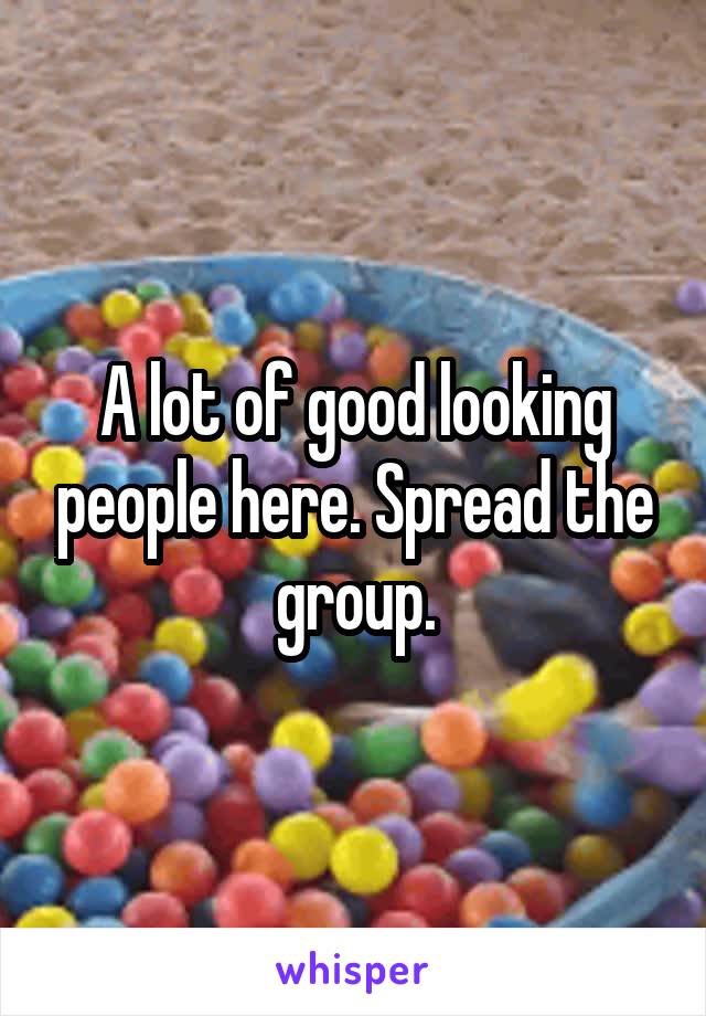 A lot of good looking people here. Spread the group.