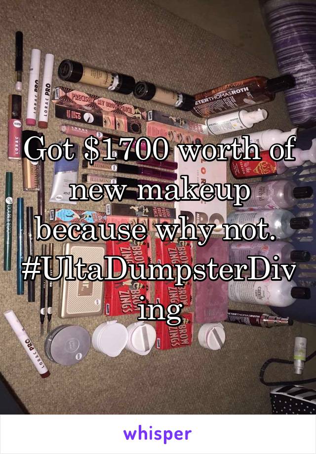 Got $1700 worth of new makeup because why not. 
#UltaDumpsterDiving