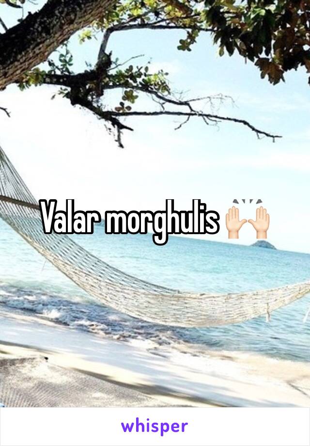 Valar morghulis 🙌🏻