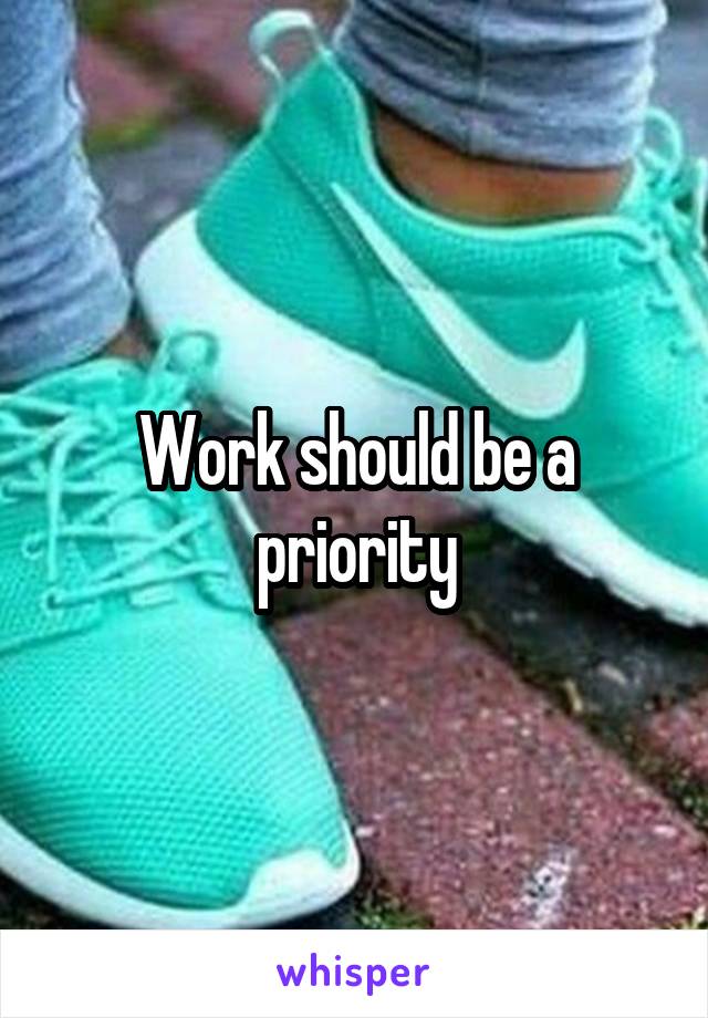 Work should be a priority