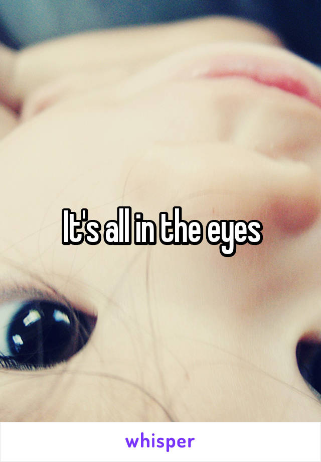 It's all in the eyes