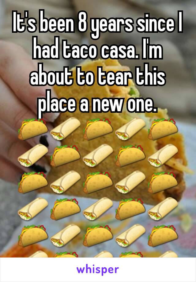 It's been 8 years since I had taco casa. I'm about to tear this place a new one.
🌮🌯🌮🌯🌮🌯🌮🌯🌮🌯🌮🌯🌮🌯🌮🌯🌮🌯🌮🌯🌮🌯🌮🌯🌮🌯🌮🌯🌮🌯