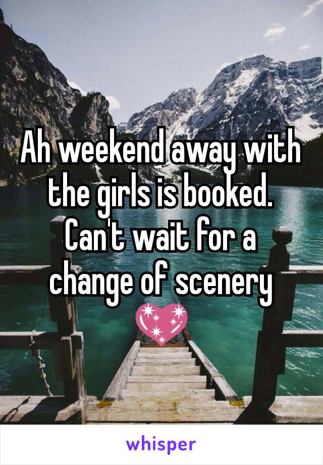 Ah weekend away with the girls is booked. Can't wait for a change of scenery 💖