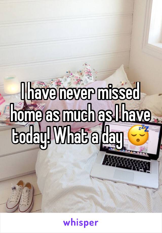 I have never missed home as much as I have today! What a day 😴