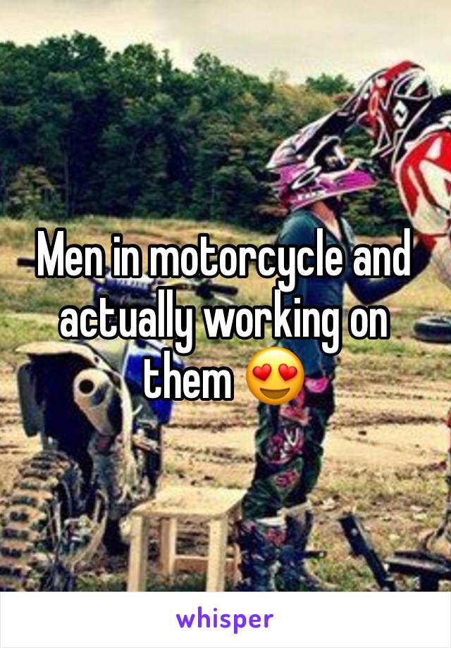 Men in motorcycle and actually working on them 😍