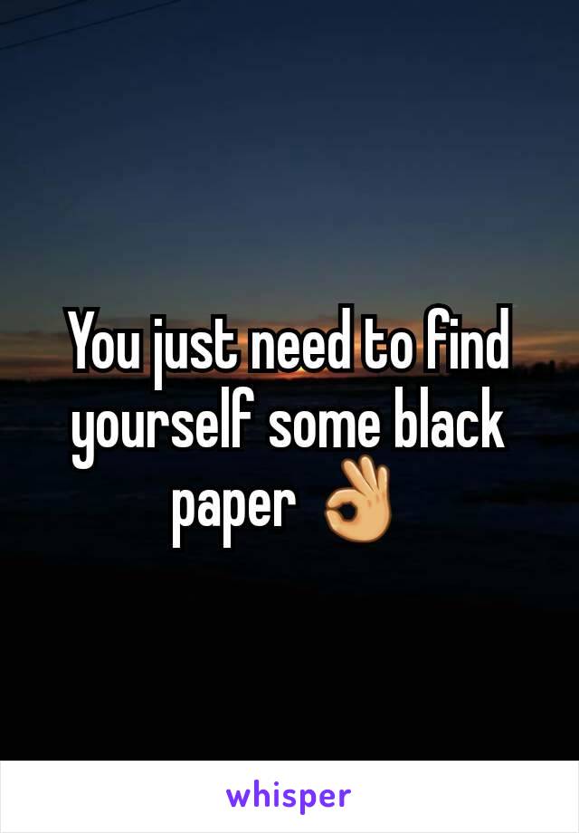 You just need to find yourself some black paper 👌