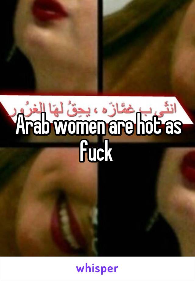 Arab women are hot as fuck 