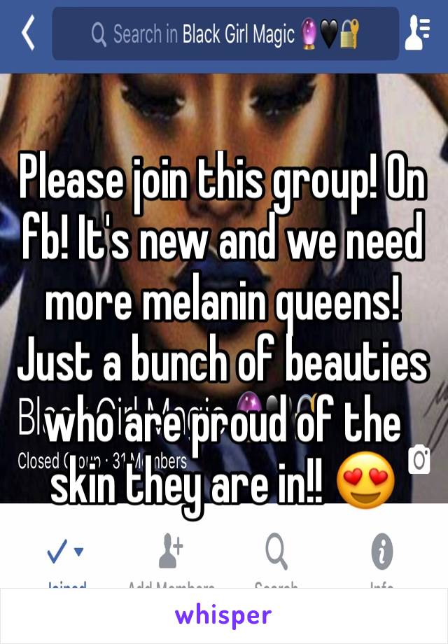 Please join this group! On fb! It's new and we need more melanin queens! Just a bunch of beauties who are proud of the skin they are in!! 😍