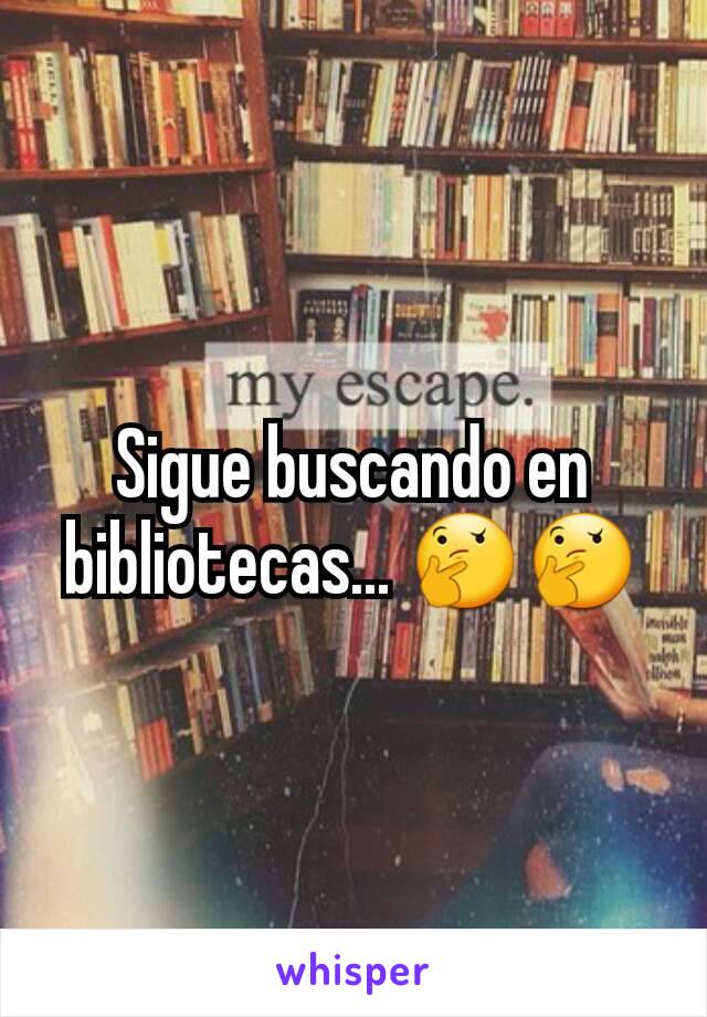 Sigue buscando en bibliotecas... 🤔🤔