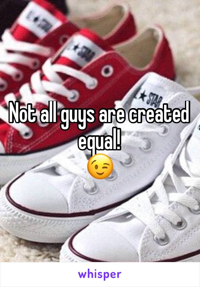 Not all guys are created equal!
😉