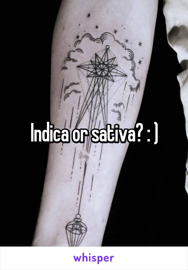 Indica or sativa? : )