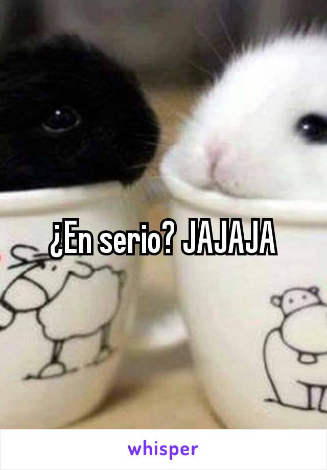 ¿En serio? JAJAJA