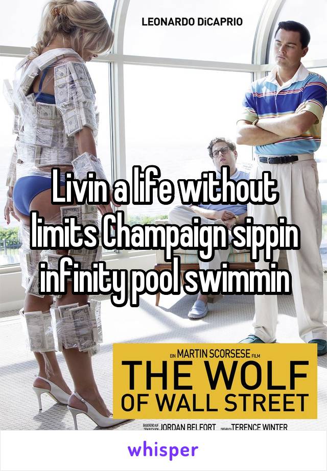 Livin a life without limits Champaign sippin infinity pool swimmin