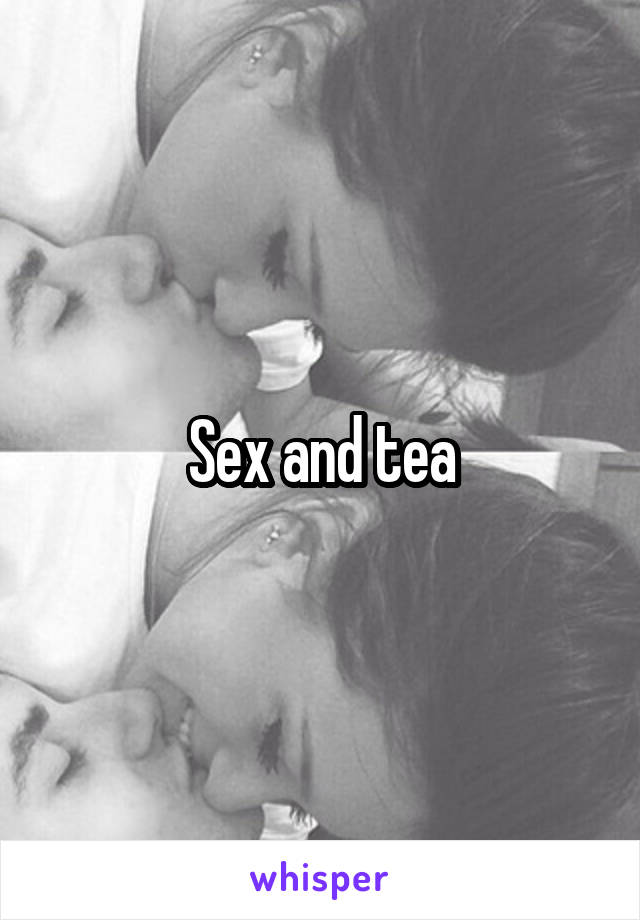 Sex and tea