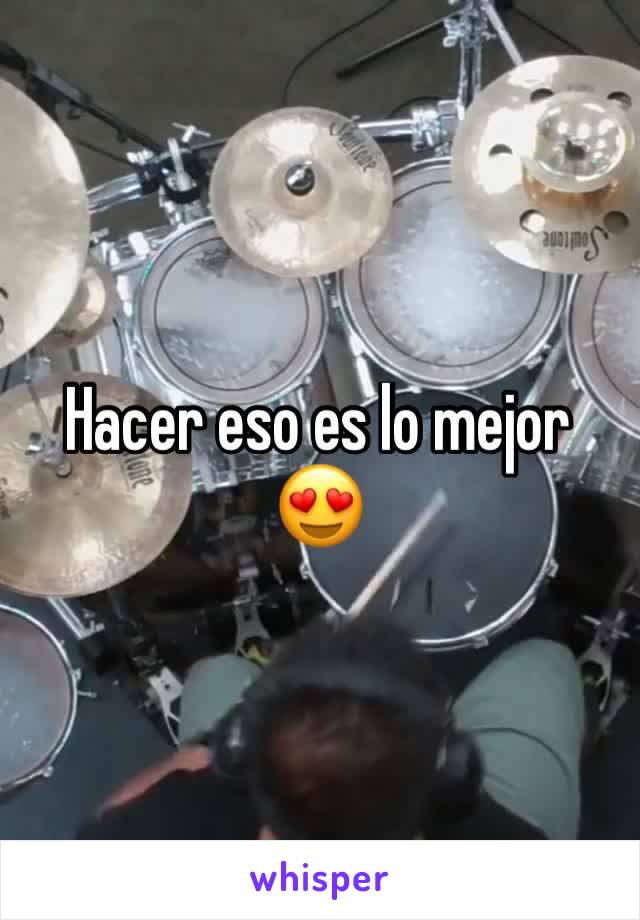 Hacer eso es lo mejor
😍 