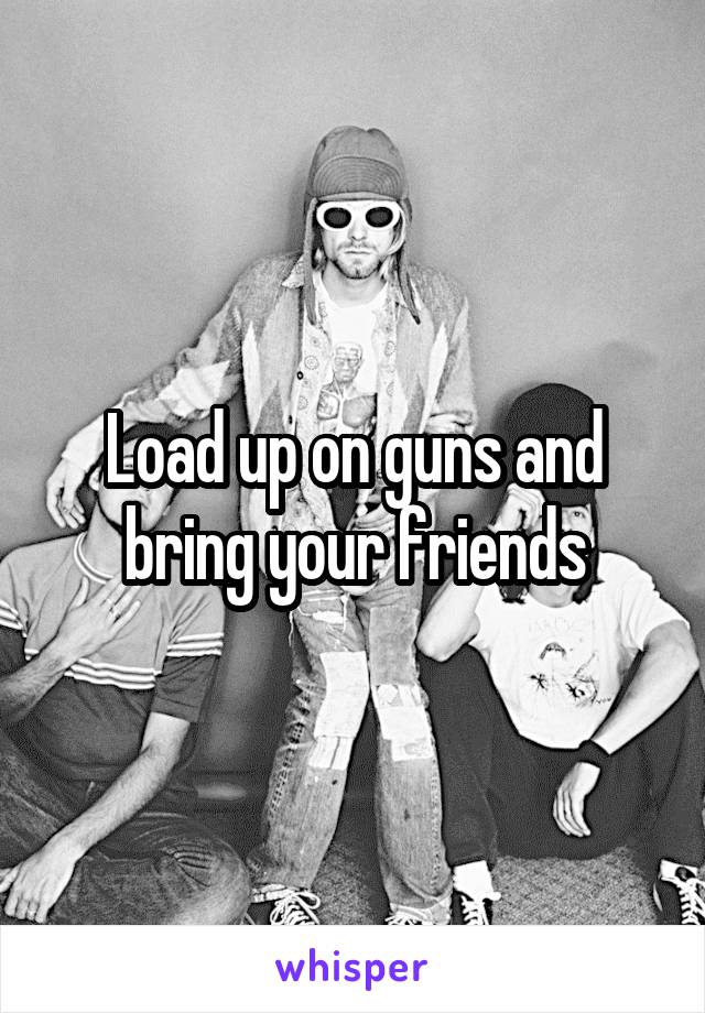 Load up on guns and bring your friends