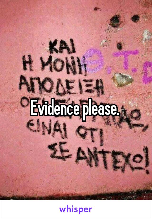 Evidence please. 