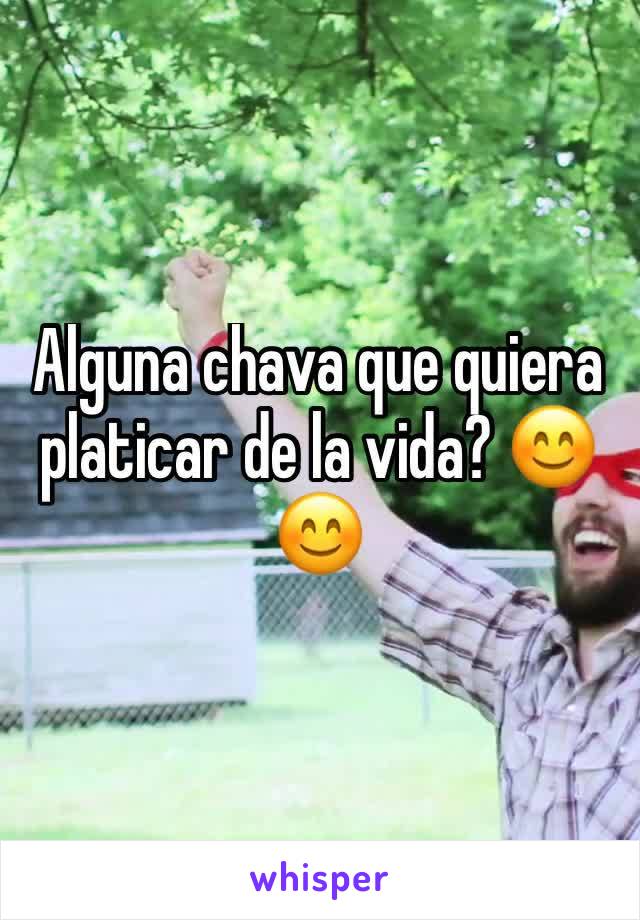 Alguna chava que quiera platicar de la vida? 😊😊