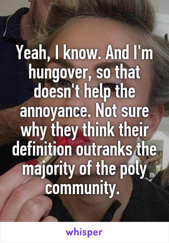 Yeah, I know. And I'm hungover, so that doesn't help the annoyance. Not sure why they think their definition outranks the majority of the poly community. 