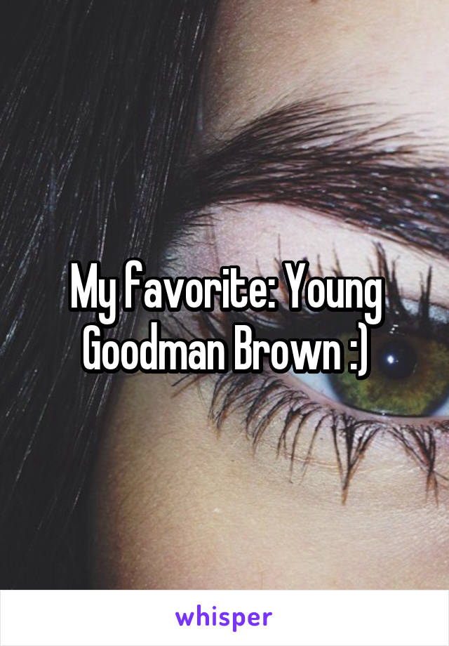 My favorite: Young Goodman Brown :)