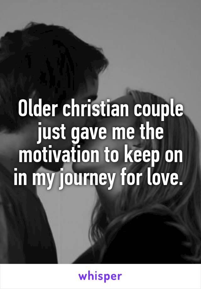 Older christian couple just gave me the motivation to keep on in my journey for love. 