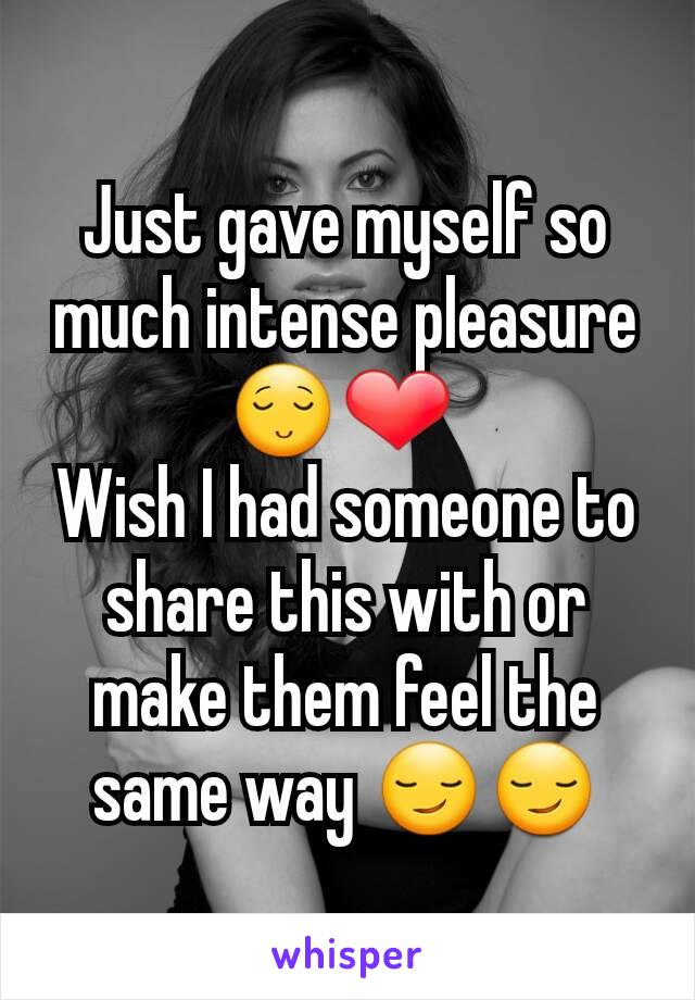 Just gave myself so much intense pleasure 😌❤ 
Wish I had someone to share this with or make them feel the same way 😏😏