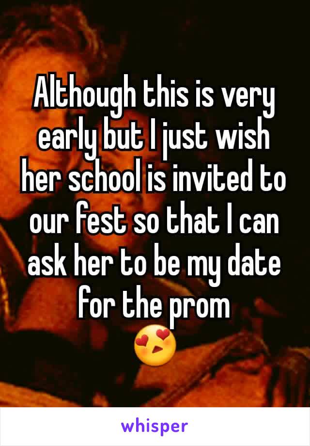 Although this is very early but I just wish her school is invited to our fest so that I can ask her to be my date for the prom
😍