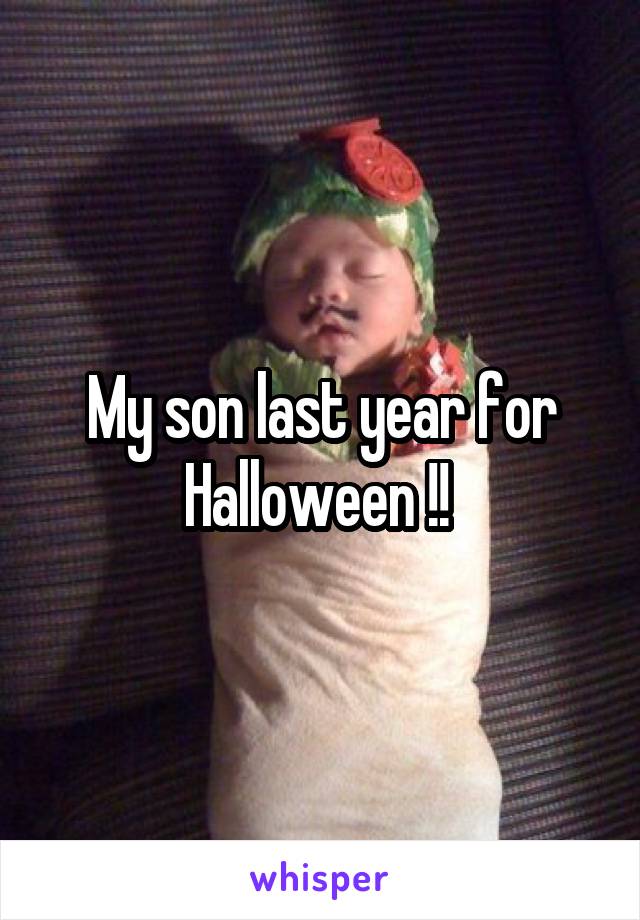 My son last year for Halloween !! 