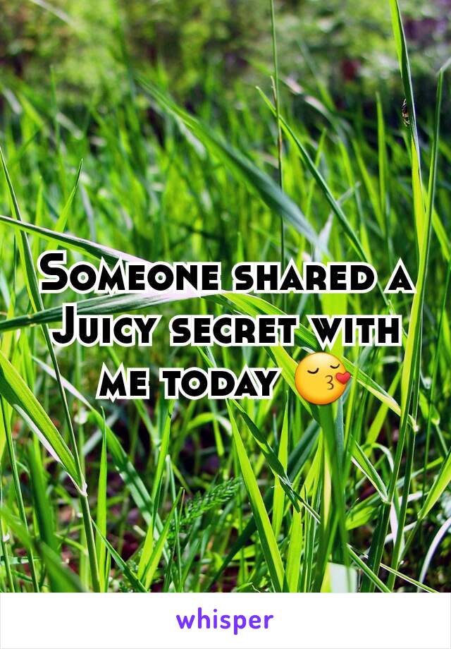 Someone shared a Juicy secret with me today 😚