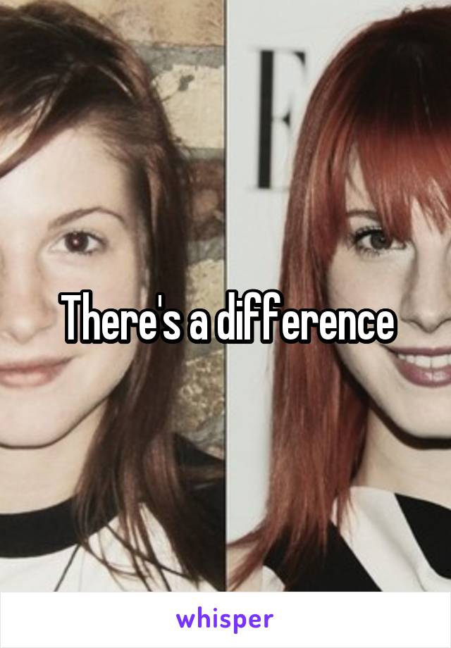 There's a difference