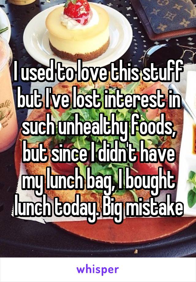 I used to love this stuff but I've lost interest in such unhealthy foods, but since I didn't have my lunch bag, I bought lunch today. Big mistake