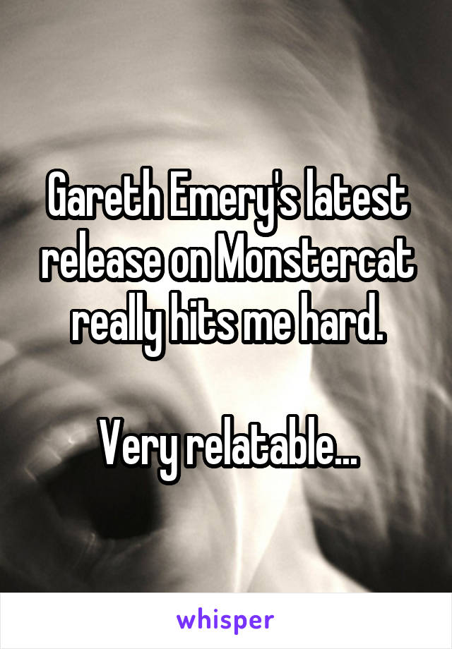 Gareth Emery's latest release on Monstercat really hits me hard.

Very relatable...