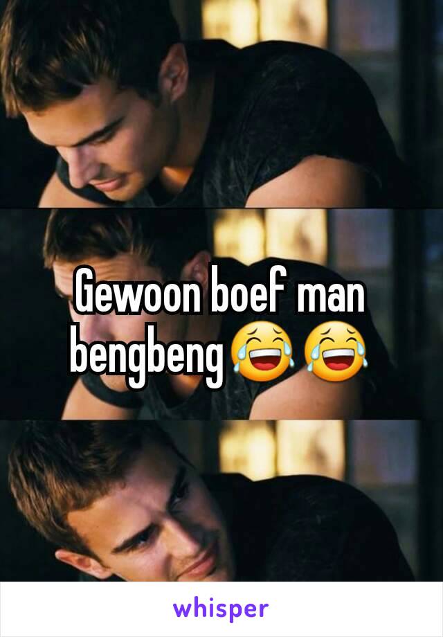 Gewoon boef man bengbeng😂😂