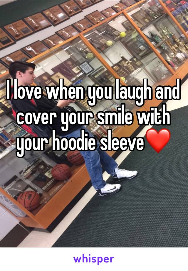 I love when you laugh and cover your smile with your hoodie sleeve❤