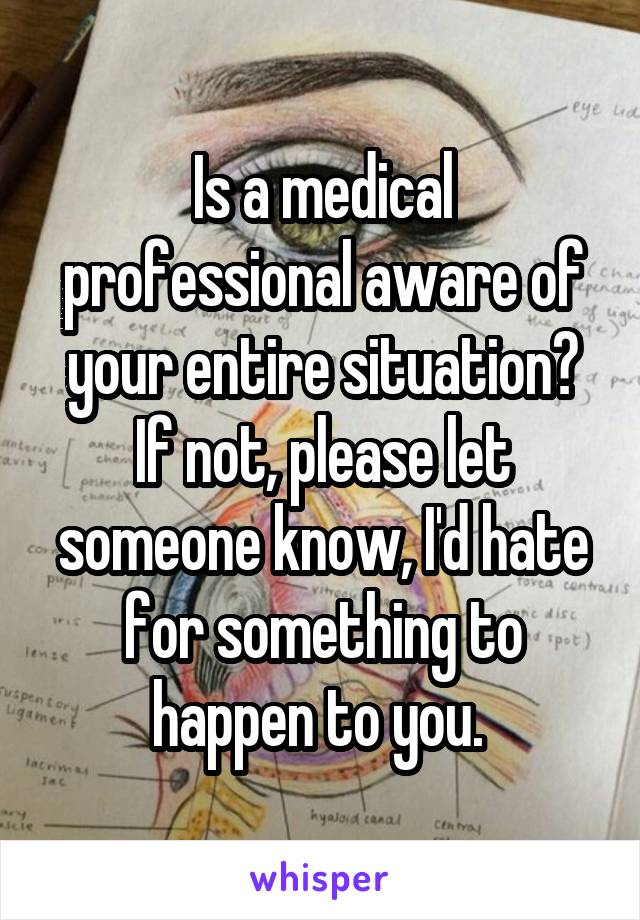 Is a medical professional aware of your entire situation? If not, please let someone know, I'd hate for something to happen to you. 