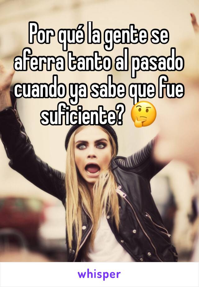 Por qué la gente se aferra tanto al pasado cuando ya sabe que fue suficiente? 🤔