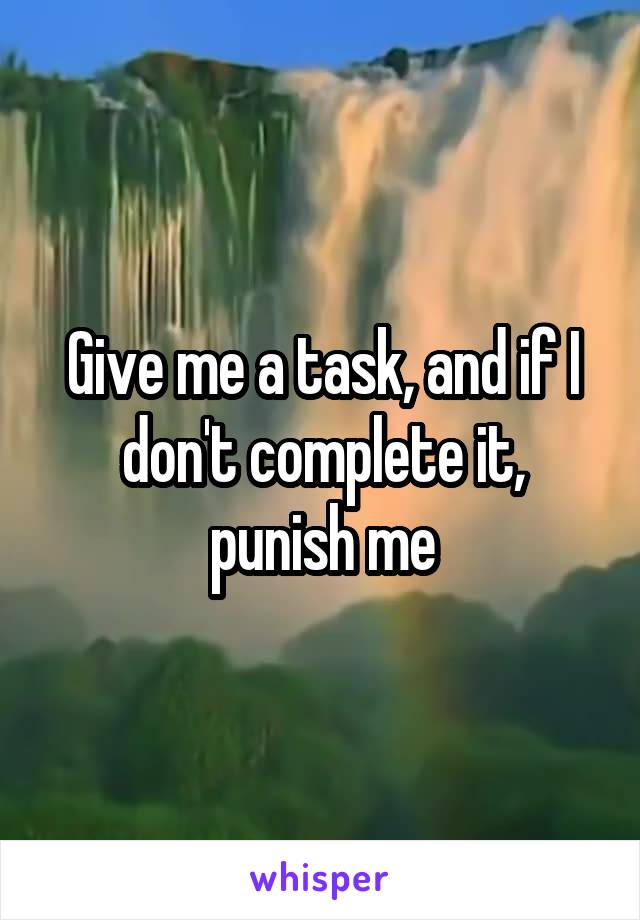 Give me a task, and if I don't complete it, punish me