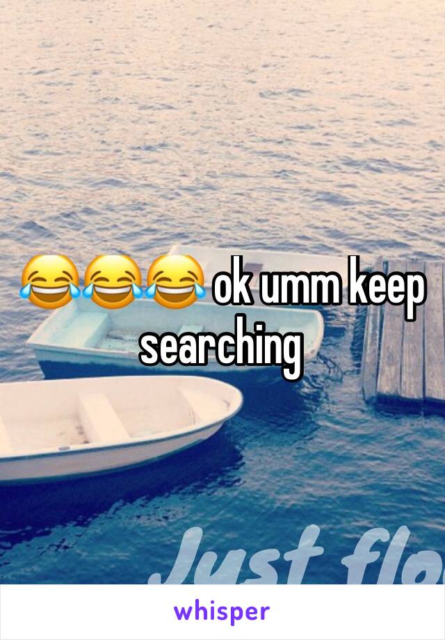 😂😂😂 ok umm keep searching 