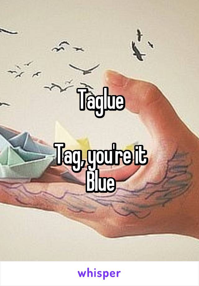 Taglue

Tag, you're it
Blue