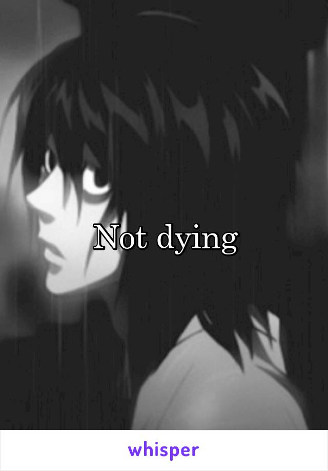 Not dying