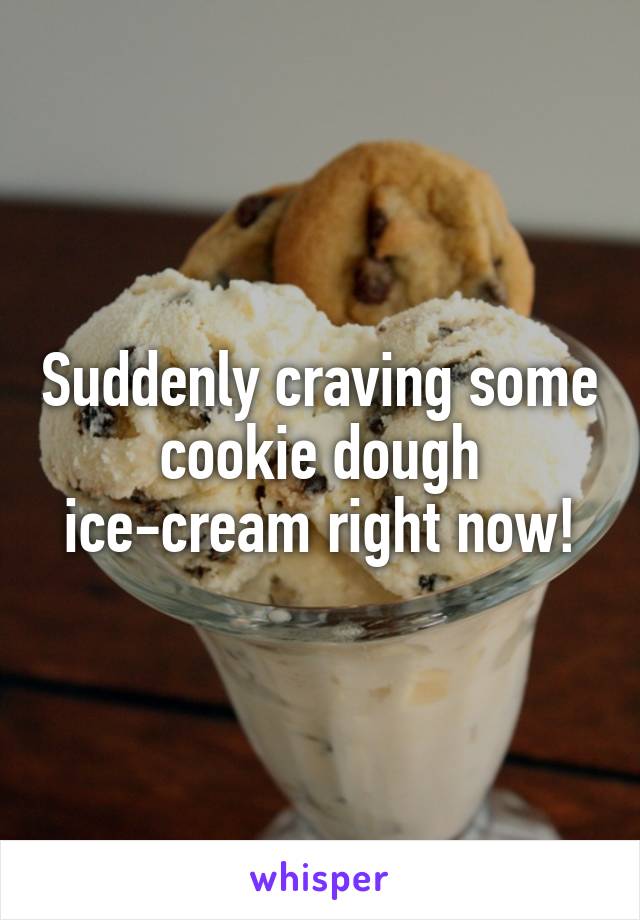 Suddenly craving some cookie dough ice-cream right now!